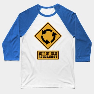 AIN'T MY FIRST ROUNDABOUT Baseball T-Shirt